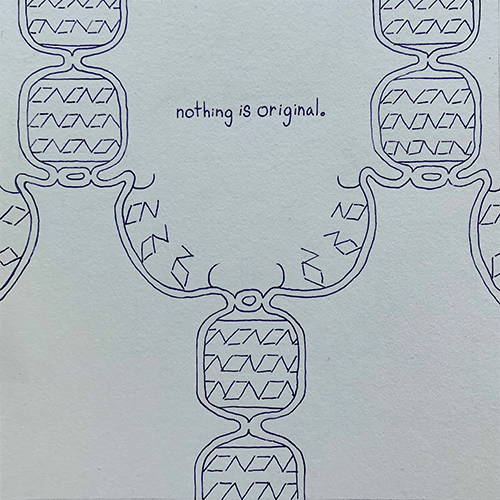 Second poster in a set of three. A symmetrical design of non-accurate, but artistics representation of DNA replication with the text 'nothing is original' centered in the design.